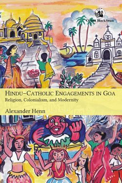 Orient Hindu-Catholic Engagements in Goa: Religion, Colonialism, and Modernity